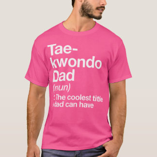 T-shirt Taekwondo Papa Définition Funny Martial Arts