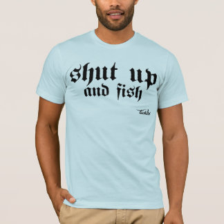 T-shirt Tais-toi et pêchez