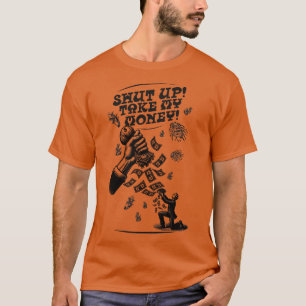 T-shirt Tais-toi Prends mon argent