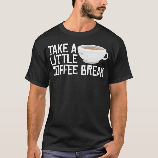 T-shirt Take A Little Coffee Break friend (Devant)