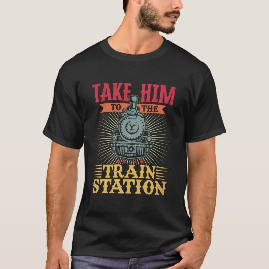 T-shirt Take Him To The Train Station (Devant)