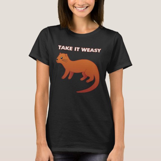 T-shirt TAKE IT WEASY Animal Pun Take It Easy Weasel Cute (Devant)