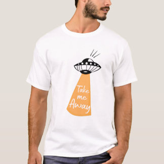 T-shirt Take me Away