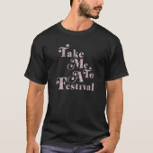 T-shirt Take Me To A Festival Text Stack (Devant)