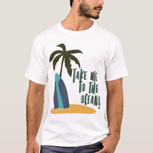 T-shirt Take Me to the Ocean (Devant)