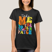 T-shirt Take Me To The Pumkin Patch Autumn Fall Thanksgiv (Devant)
