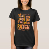 T-shirt Take Me To The Pumkin Patch Autumn Fall Thanksgiv (Devant)