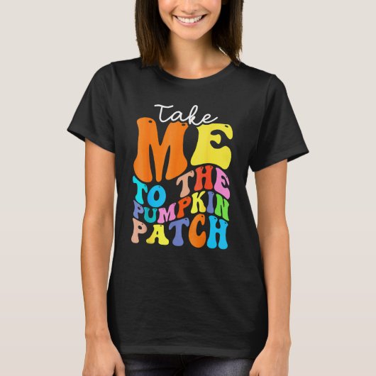 T-shirt Take Me To The Pumpkin Patch Autumn Fall Thanksgiv (Devant)