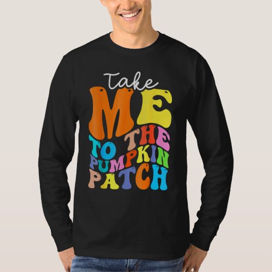 T-shirt Take Me To The Pumpkin Patch Autumn Fall Thanksgiv (Devant)