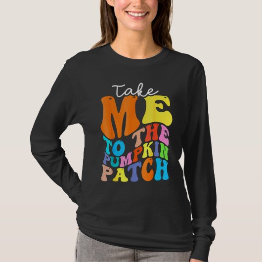 T-shirt Take Me To The Pumpkin Patch Autumn Fall Thanksgiv (Devant)