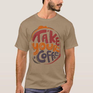 T-shirt Take your best morning coffee friends