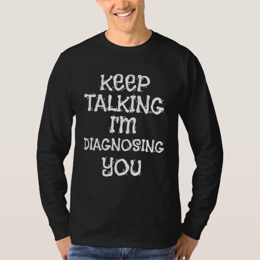 T-shirt Talk Continue I Diagnostic You  Piece (Devant)
