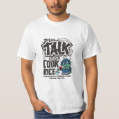 T-shirt Talk Doesn’t Cook Rice (Devant)