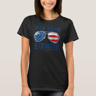 T-shirt Talk To Me Jesus Christian 4th Of July America Ame