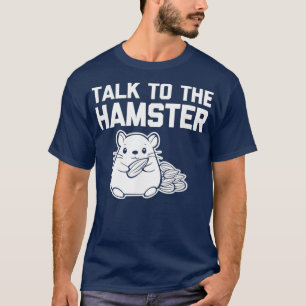 T-shirt Talk To The Hamster drôle en disant sarcastique