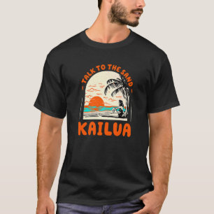 T-shirt Talk To The Sand Kailua Beach Hawaii Ocean Summer 