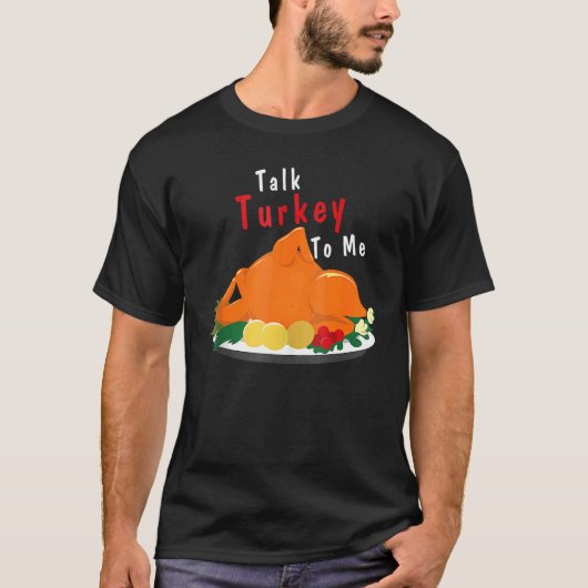 T-shirt Talk Turkey To Me Thanksgiving Dinner Turkey (Devant)