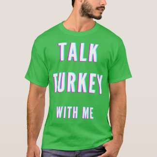 T-shirt Talk turkey with me