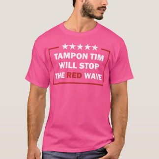 T-shirt Tampon Tim Arrêtera La Vague Rouge Drôle Vote Harr