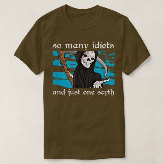 T-shirt Tant d'idiots et juste un squelette de mort escroc (Design devant)