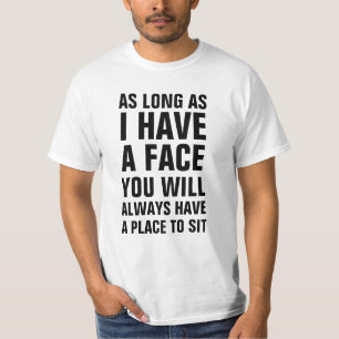 T-shirt Tant que j'ai un visage vous aurez toujours un pl