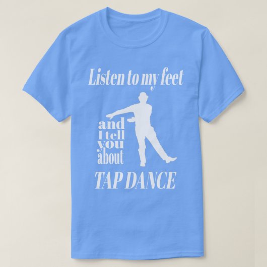 T-shirt Tap Dance Écouter Mes Pieds Tap Dance (Design devant)