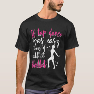 T-shirt Tap Dance Si Tap Dance Était Facile Drôle Danseuse
