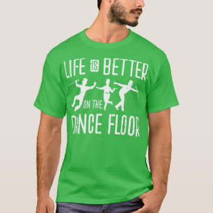 T-shirt Tap Dancer Life is Better On Dance Floor Tap D