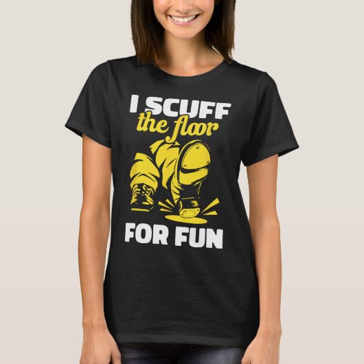 T-shirt Tap Dancing I Scuff Floor For Fun Tap Dancer T (Devant)