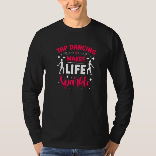 T-shirt Tap Dancing Makes Life Sparkle Tap Dancer Tap Danc (Devant)