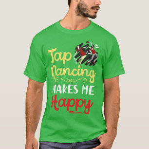 T-shirt Tap dancing makes Me Happy