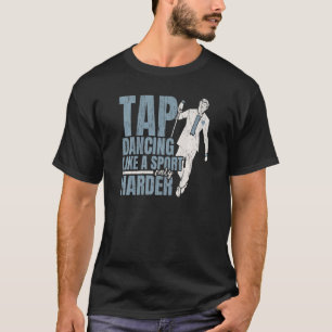 T-shirt Tap Danser Comme Un Sport Seulement Danser Tap Dan