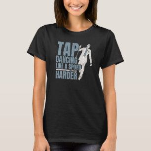 T-shirt Tap Danser Comme Un Sport Seulement Danser Tap Dan