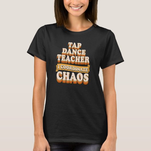 T-shirt Tap Professeur de Danse Je coordonne le chaos (Devant)