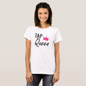 T-shirt Tap Queen - Tap Dance Queen (Devant entier)