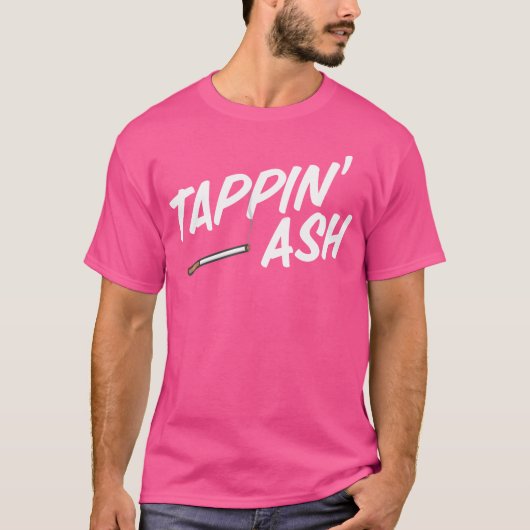 T-shirt Tappin' Ash Funny Smoking Cigarettes Vaping Cigar (Devant)