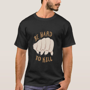 T-shirt Tardigrade être dur à tuer motivationnel