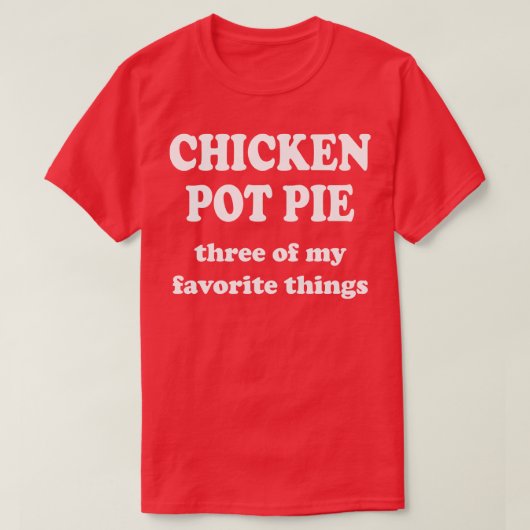 T-shirt tarte au poulet trois de mes choses préférées (Design devant)