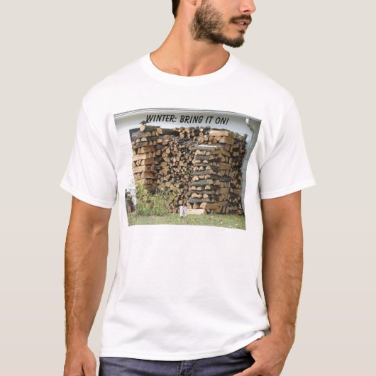 T-shirt Tas de bois empilé, HIVER : APPORTEZ-LE DESSUS ! (Devant)