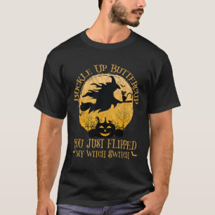 T-shirt Tasse À Beurre, Tu Viens De Flipper Ma Sorcière