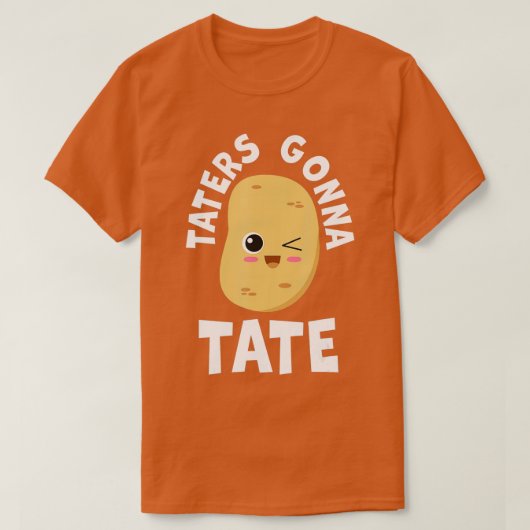 T-shirt Taters Gonna Tate Potato Tater Tot Foodie Food Lov (Design devant)