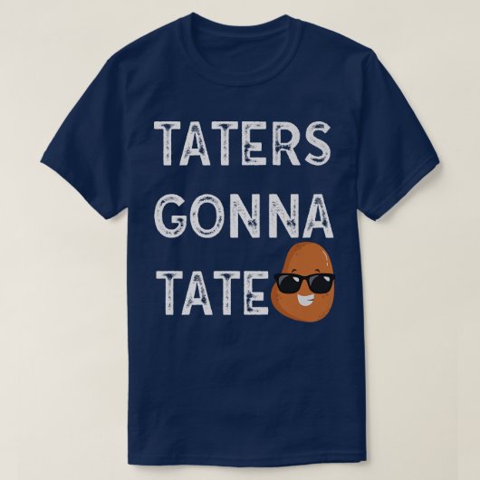 T-shirt Taters Gonna Tate Potato Tater Tot Foodie Food Lov (Design devant)