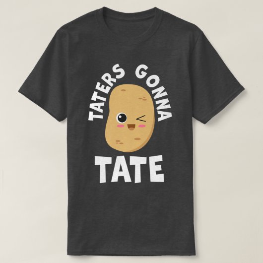 T-shirt Taters Gonna Tate Potato Tater Tot Foodie Food Lov (Design devant)