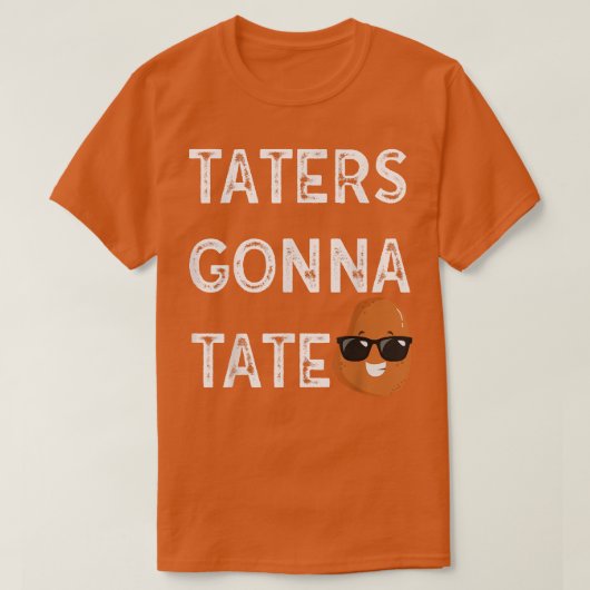 T-shirt Taters Gonna Tate Potato Tater Tot Foodie Food Lov (Design devant)
