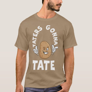 T-shirt Taters Gonna Tate Potato Tater Tot Foodie Food Lov