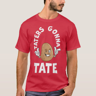 T-shirt Taters Gonna Tate Potato Tater Tot Foodie Food Lov
