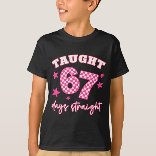 T-shirt Taught 67 Days Straight Funny 6 7 Teachers Student (Devant)