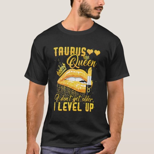 T-shirt Taurus Queen Je ne deviens pas plus âgé I Niveau H (Devant)