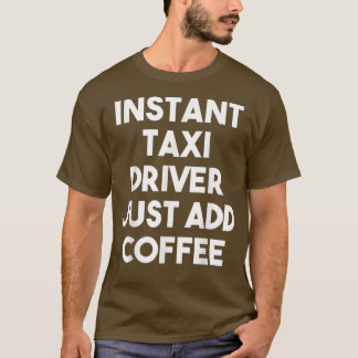 T-shirt Taxi instantané Driver Just Add Coffee