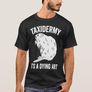 T-shirt Taxidermy Dying Taxidermist